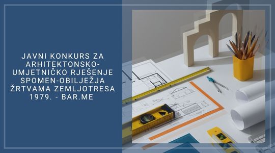 Javni konkurs za arhitektonsko-umjetničko rješenje spomen-obilježja žrtvama zemljotresa 1979.