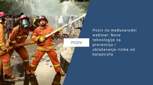 Poziv na međunarodni webinar: Nove tehnologije za prevenciju i ublažavanje rizika od katastrofa