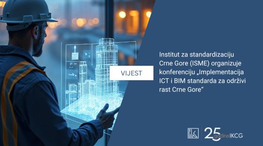 Institut za standardizaciju Crne Gore (ISME) organizuje konferenciju „Implementacija ICT i BIM standarda za održivi rast Crne Gore“