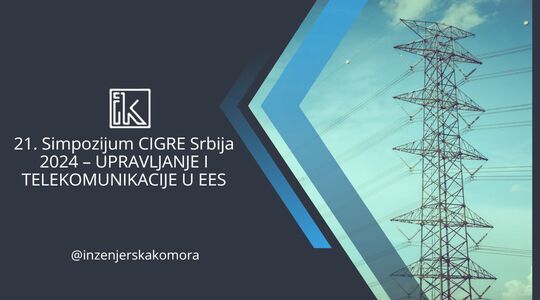Poziv za prijavu radova za 21. Simpozijum CIGRE Srbija 2024 – UPRAVLJANJE I TELEKOMUNIKACIJE U EES