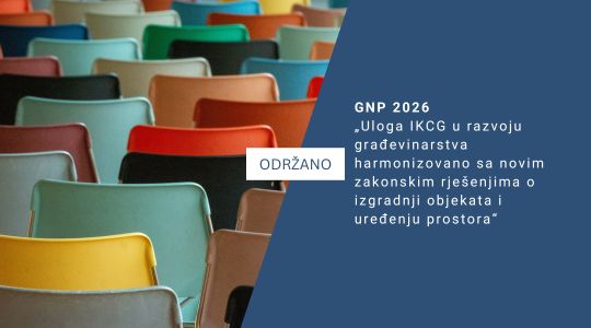 Održana panel diskusija: „Uloga IKCG u razvoju građevinarstva harmonizovano sa novim zakonskim rješenjima o izgradnji objekata i uređenju prostora“ u okviru konferencije GNP 2026